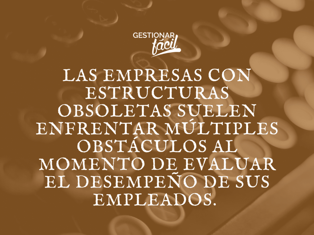 evaluación de desempeño en empresas con estructuras obsoletas